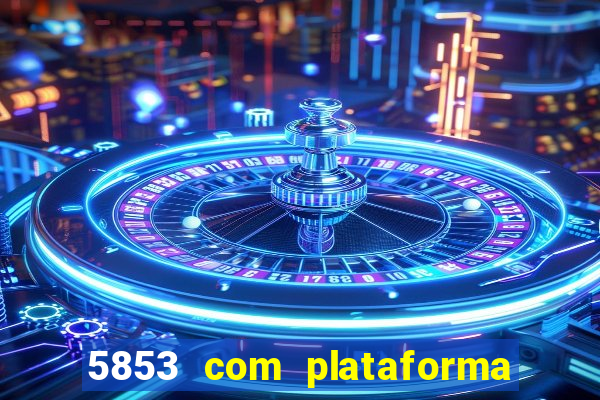 5853 com plataforma de jogos